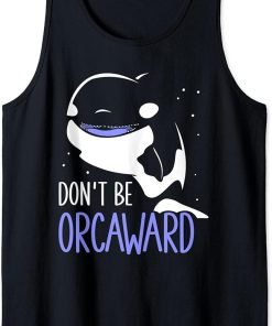 Don"t Be Orcaward Awkward Orcas Orca Humor Tank Top